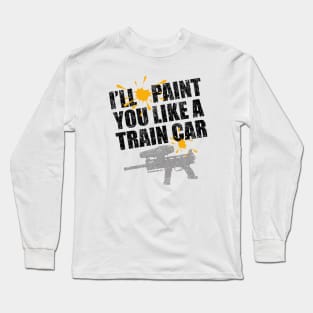 Paint You Like A Train Car - funny paintball player Long Sleeve T-Shirt